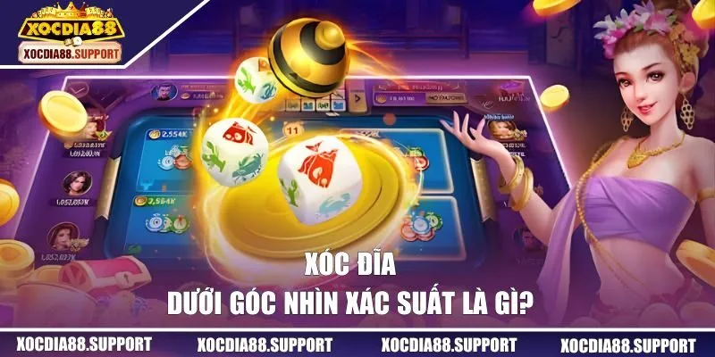Xóc đĩa dưới góc nhìn xác suất là gì?